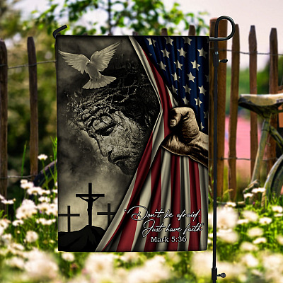 Don't Be Afraid Just Have Faith Christian Outdoor Garden Flag – House Flag – Jesus American Flag