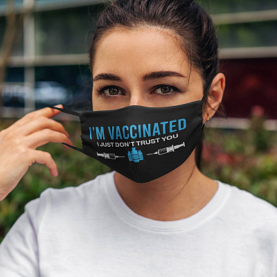I'm Vaccinated I Just Don't Just You Washable Reusable Custom Printed Cloth Face Mask Cover