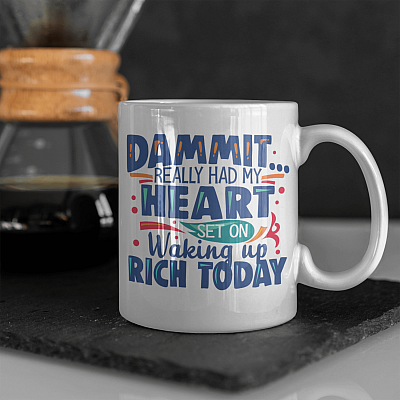 Dammit Really Had My Heart Set On Waking Up Rich Today Funny Ceramic Coffee Mug - Beer Stein - Water Bottle