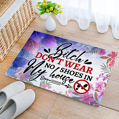 Bitch Don't Wear No Shoes in My House Funny Welcome Rug Outdoor Decorative Doormat