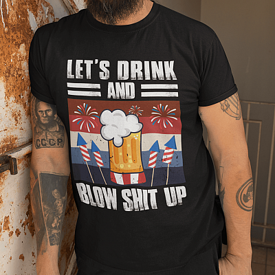 Alternative view of Let's Drink And Blow Shit Up Fireworks T-Shirt - Funny 4th of July Drinking Shirt