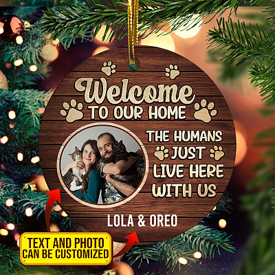 Personalized Photo Welcome to Our Home the Humans Just Live Here with Us Decorative Christmas Ornament