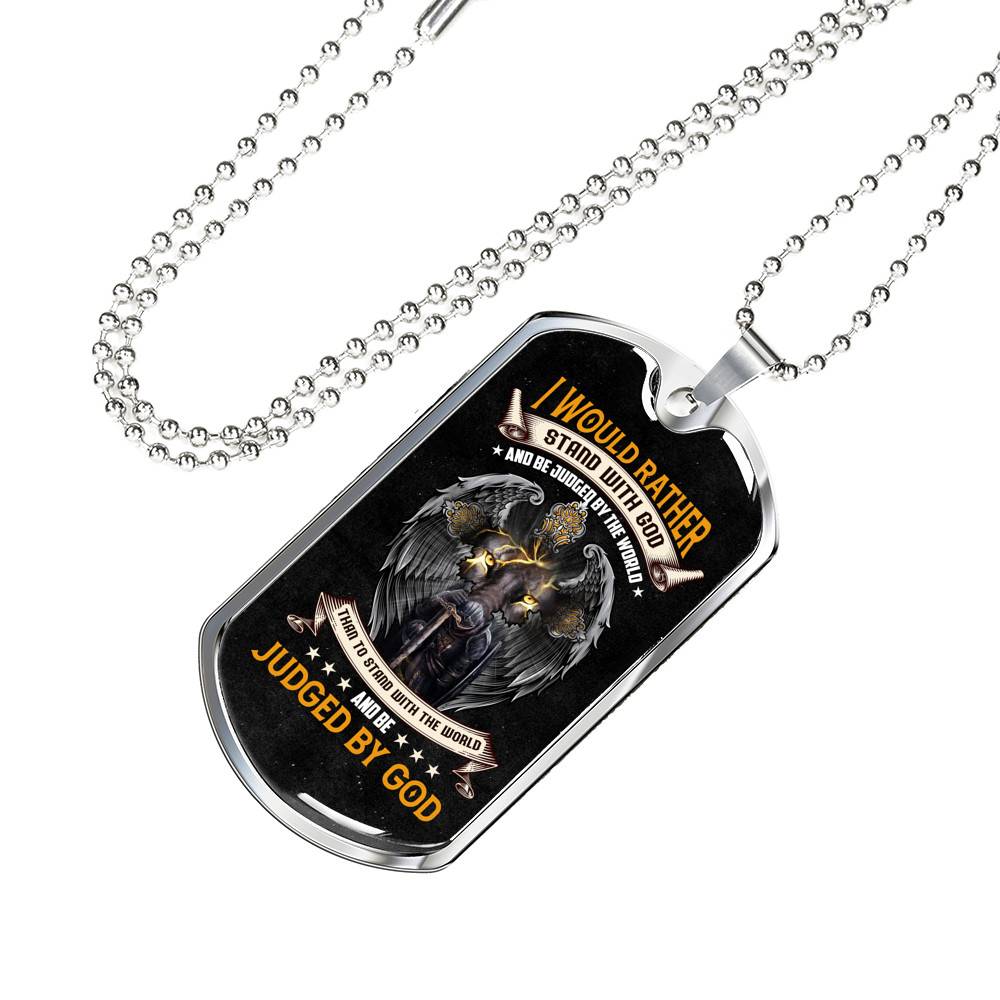 I Would Rather Stand with God and Be Judged by the World Than to Stand With The World Dog Tag Pendant Necklace