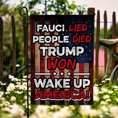 Fauci Lied People Died Trump Won Wake Up America Garden Flag – House Flag