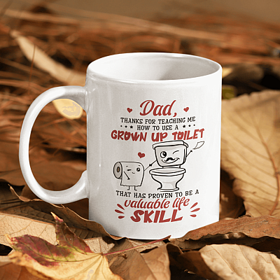 Dad Thanks For Teaching Me How To Use A Grown Up Toilet Ceramic Coffee Mug - Funny Fathers Day Coffee Mug