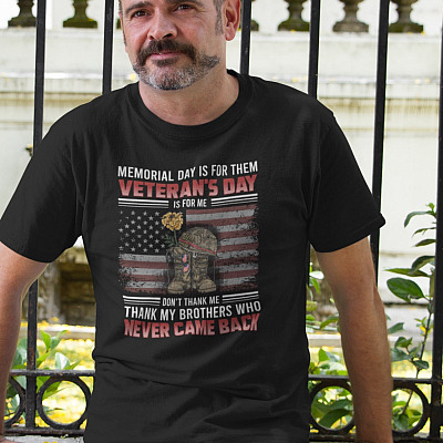 Alternative view of Memorial Day Is For Them Veteran's Day Is For Me Don't Thank Me Thank My Brothers T-shirt - Veteran Shirt