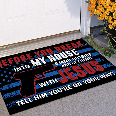 Alternative view of Before You Break Into My House Stand Outside And Get Right With Jesus Doormat - Outdoor Indoor Doormat
