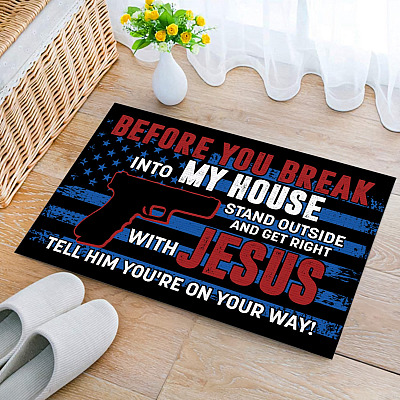 Before You Break Into My House Stand Outside And Get Right With Jesus Doormat - Outdoor Indoor Doormat