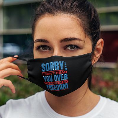 Fourth of July Sorry I Can't Hear You Over the Sound of My Freedom Patriotic Washable Reusable Face Mask