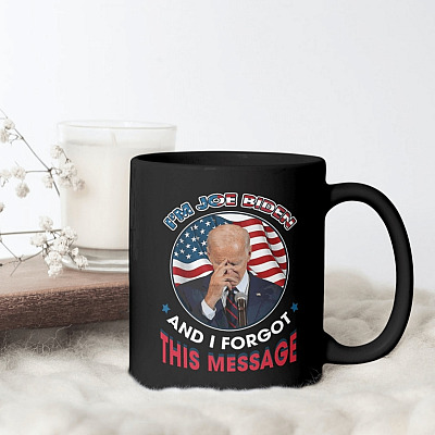 I'm Joe Biden and I Forgot This Message Funny Political Ceramic Coffee Mug