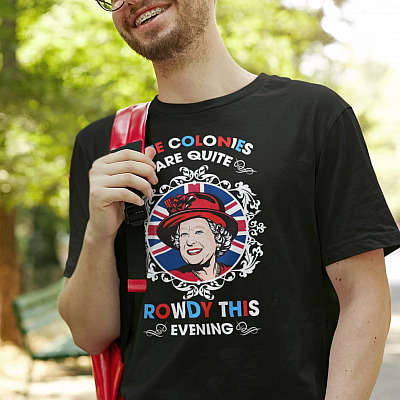 Alternative view of Funny Queen Elizabeth The Colonies Are Quite Rowdy This Evening T-Shirt - Funny 4th of July Shirt