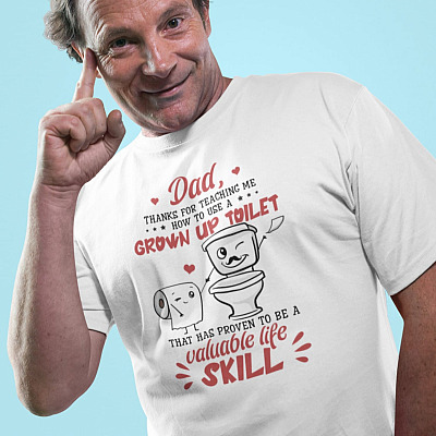 Dad Thanks For Teaching Me How To Use A Grown Up Toilet White T-Shirt - Funny Dad T-shirt - Fathers Day Gift