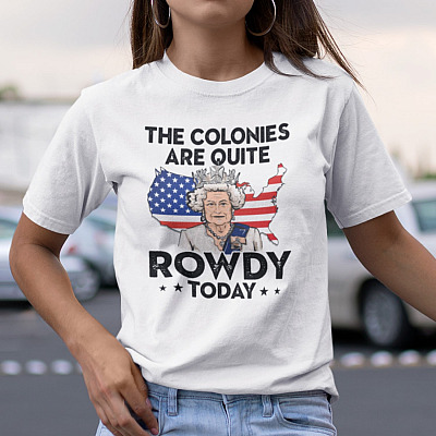 The Colonies Are Quite Rowdy Today Fourth of July T-Shirt - V-Neck Tee