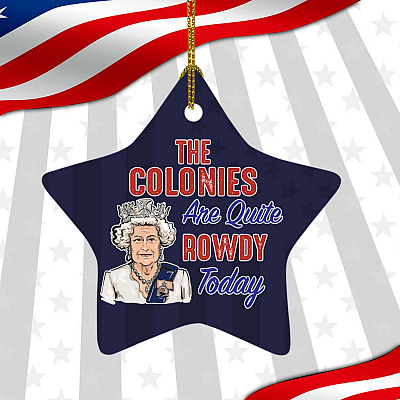 The Colonies Are Quite Rowdy Today Fourth of July Decorative Ornament - Holiday Flat Star Ornament