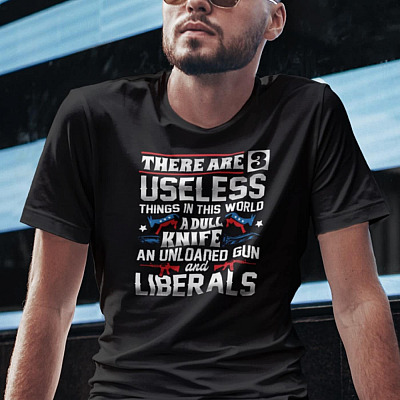 Alternative view of Three Useless Things A Dull Knife Unloaded Gun And Liberals Shirt - Funny Political Shirt