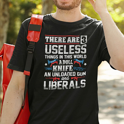 Three Useless Things A Dull Knife Unloaded Gun And Liberals Shirt - Funny Political Shirt