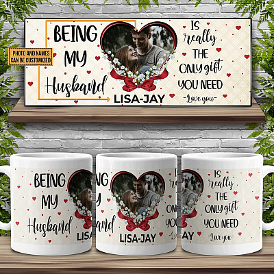 Custom Photo Being My Husband Is Really the Only Gift You Need Coffee Mug - Beer Stein - Water Bottle