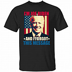 I'm Joe Biden And I Forgot This Shirt, Black, Unisex T-Shirt
