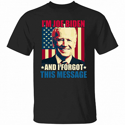 I'm Joe Biden And I Forgot This Shirt, Black, Unisex T-Shirt