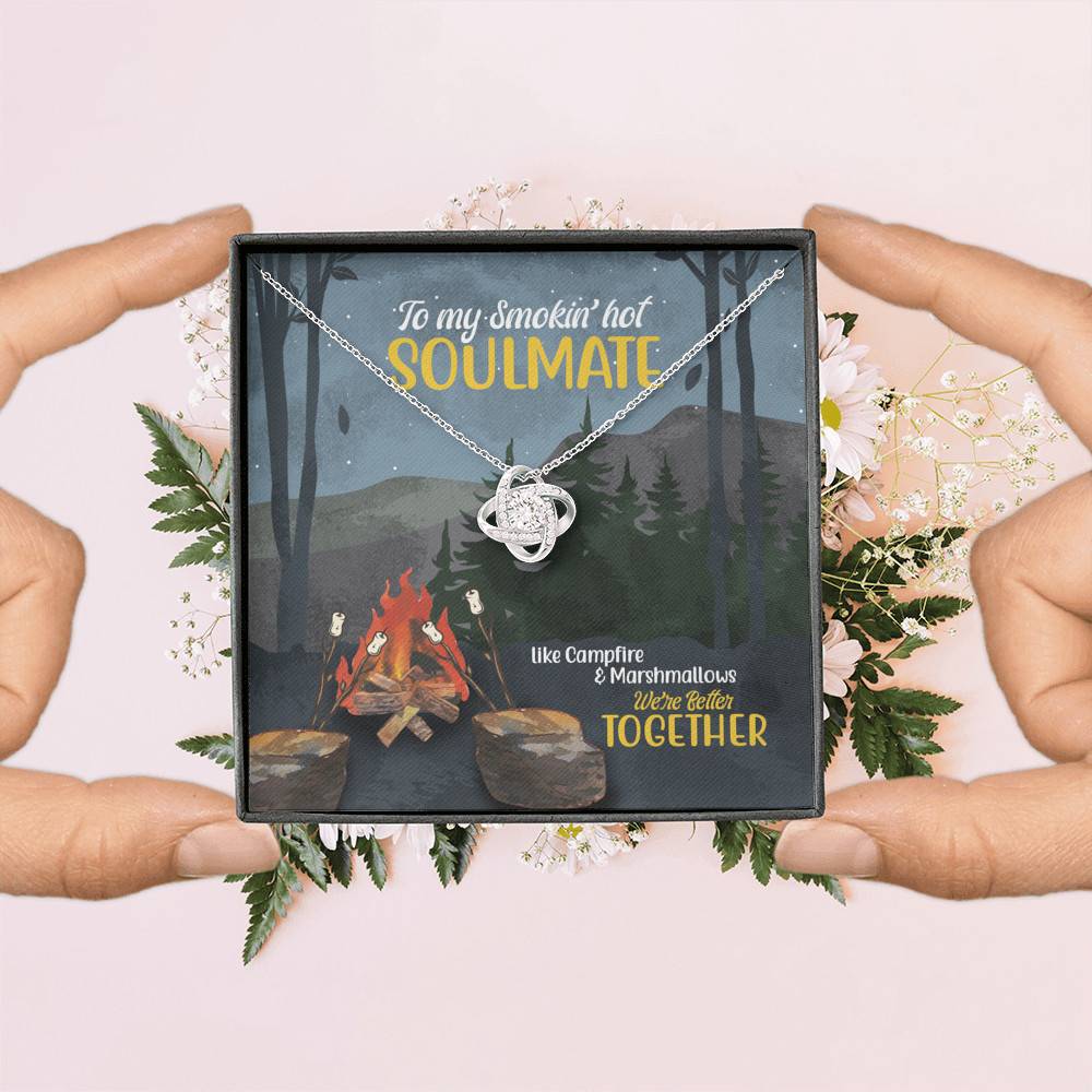 To My Smokin' Hot Soulmate Like Campfire And Marshmallows We're Better Together Camping Love Knot Necklace