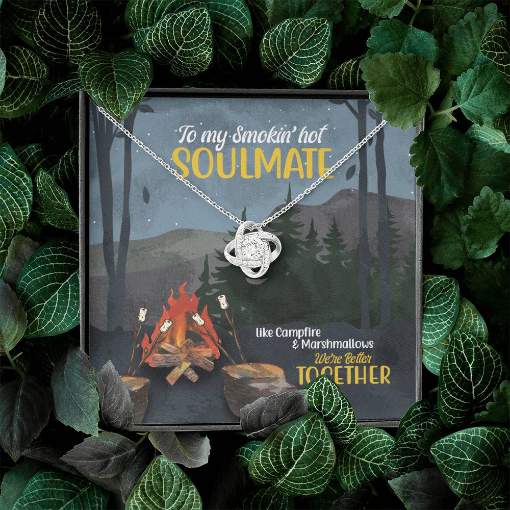 To My Smokin' Hot Soulmate Like Campfire And Marshmallows We're Better Together Camping Love Knot Necklace