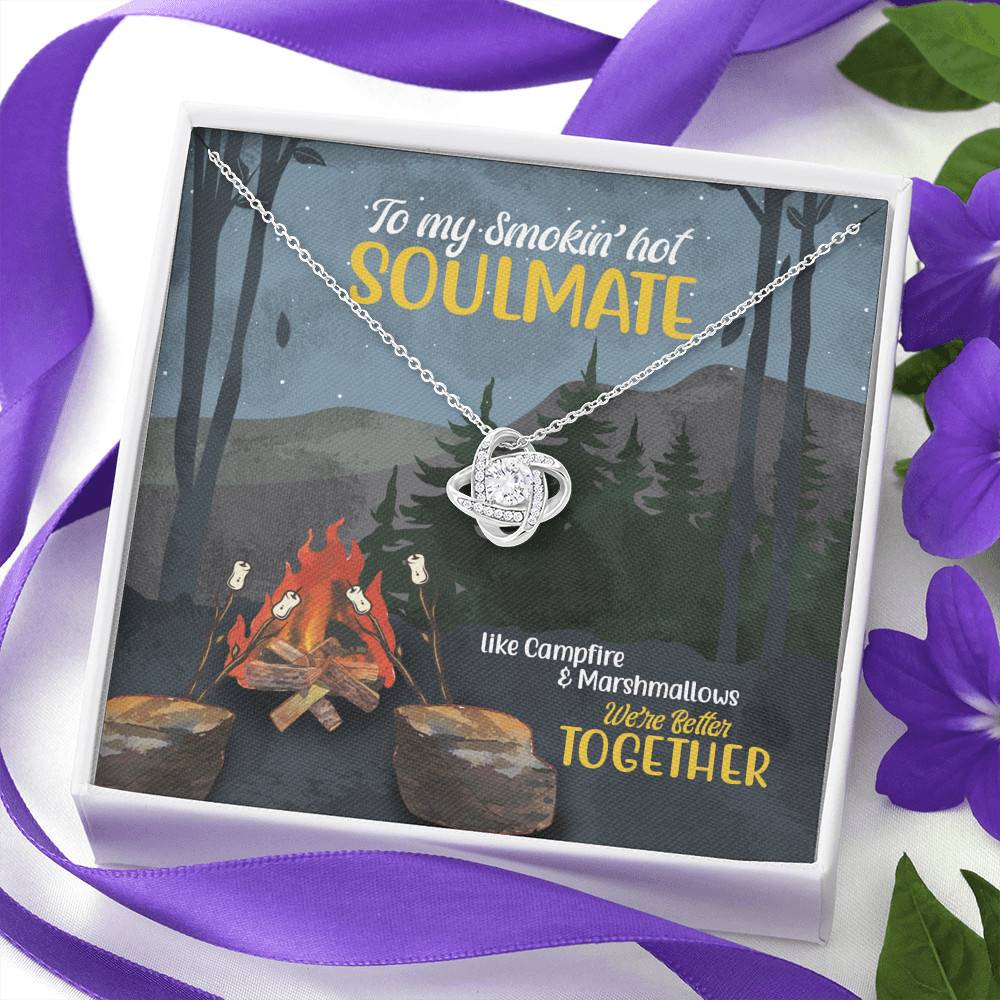 To My Smokin' Hot Soulmate Like Campfire And Marshmallows We're Better Together Camping Love Knot Necklace