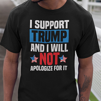 I Support Trump and I Will Not Apologize for It T-Shirt - V-Neck Tee