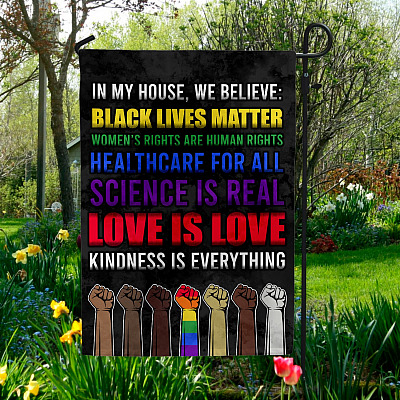 In This House We Believe Black Lives Matter Women's Rights Love Is Love Outdoor Garden Flag - House Flag