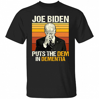 Joe Biden Puts The Dem In Dementia T-Shirt, Black, Unisex T-Shirt