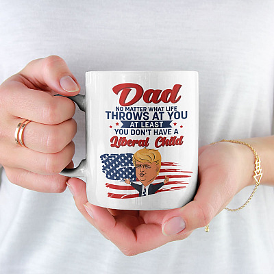 Dad At Least You Don't Have A Liberal Child Coffee Mug - Beer Stein - Water Bottle - Color Changing Mug
