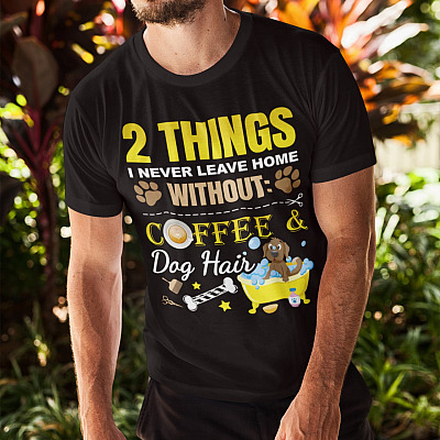 Alternative view of Two Things I Never Leave Home Without Coffee And Dog Hair Shirt - Funny Coffee Shirt