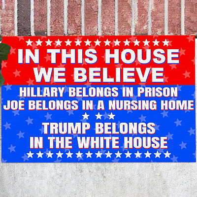 In This House We Believe Hillary Belongs To In Prison Trump In The White House Indoor Outdoor Doormat