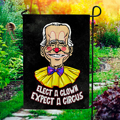 Joe Biden Elect A Clown Expect A Circus Garden Flag - Trump Still My President House Flag - Wall Flag