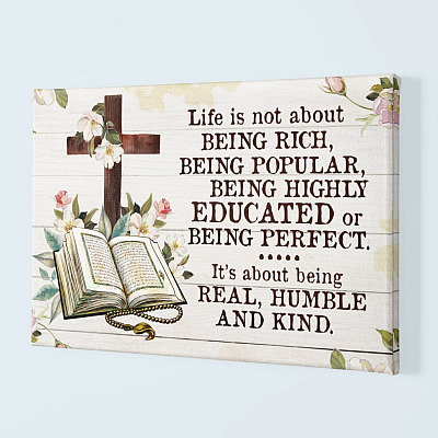 Life Is Not About Being Rich It's About Being Real Humble and Kind Framed Canvas - Unframed Poster