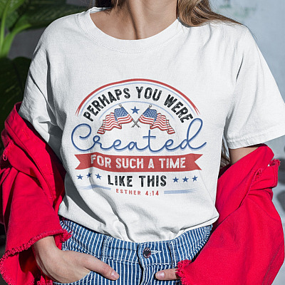 Perhaps You Were Created For Such A Time Like This Christian Happy 4th Of July T-Shirt - V-Neck Tee