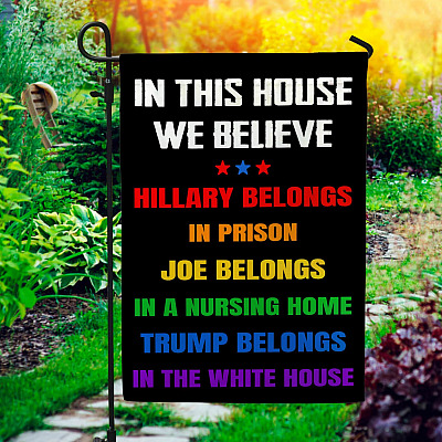 Alternative view of In This House We Believe Hillary Belongs To In Prison Joe Biden In A Nursing Home Garden Flag - House Flag
