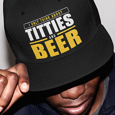 I Only Think About Titties And Beer Funny Twill Cap - High-Profile Snapback Hat - Beer Lover Trucker Hat