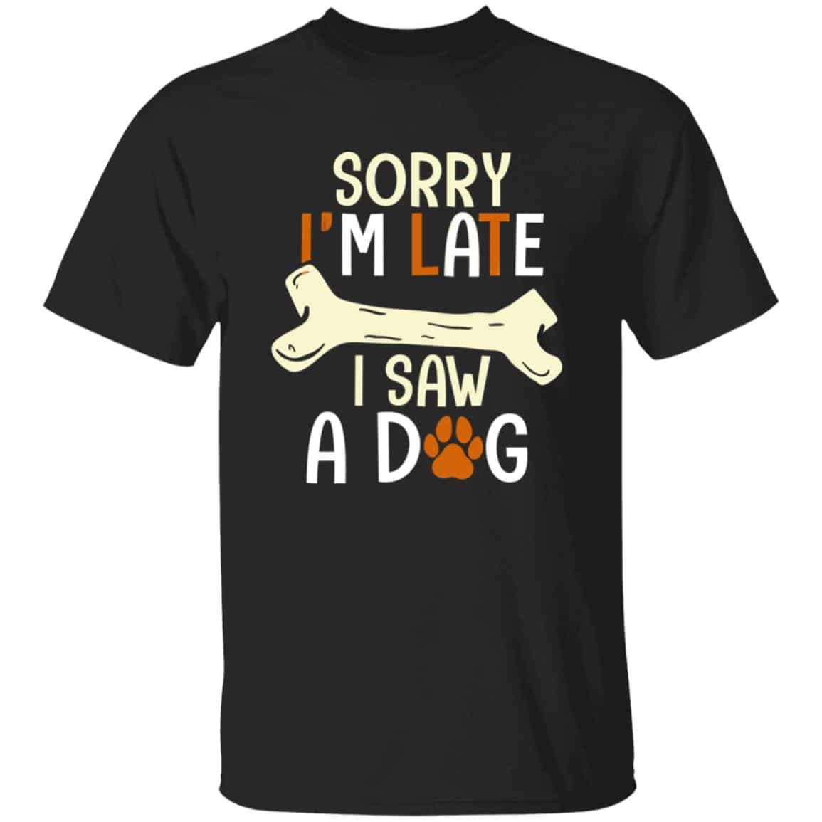 Sorry I'm Late I Saw A Dog, Black, Unisex T-Shirt