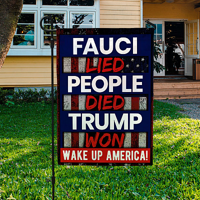 Fauci Lied People Died Trump Won Wake Up America Garden Flag - House Flag - Trump Won Flag Save America