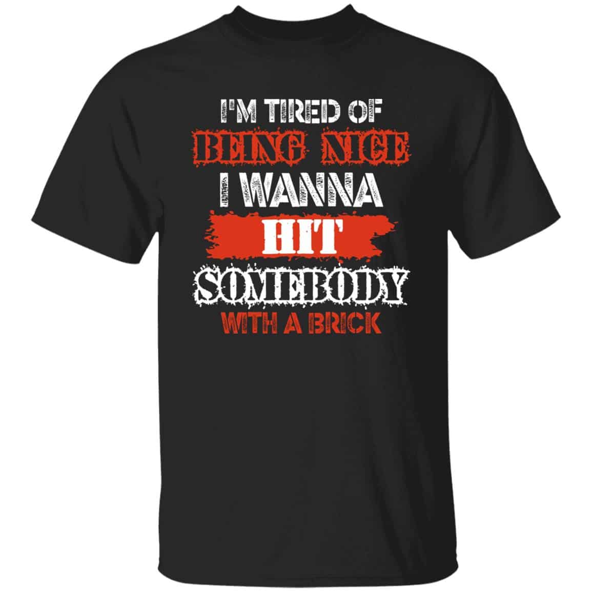 I'm Tired Of Being Nice I W Shirt, Black, Unisex T-Shirt I'm Tired Of Being Nice I W Shirt, Black, Unisex T-Shirt