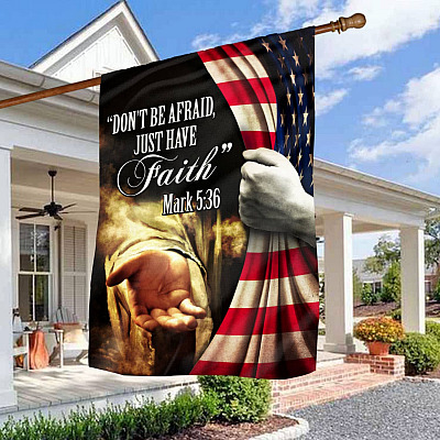 Jesus Christ Don't Be Afraid Just Have Faith Mark 5 36 American Garden Flag - Christian Cross House Flag
