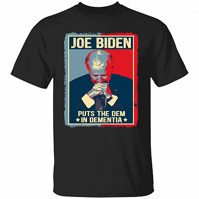 Joe Biden Puts The Dem In Dementia T-Shirt, Black, Unisex T-Shirt