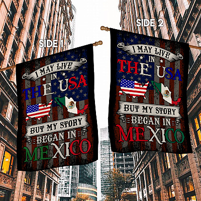 Alternative view of I May Live In The USA But My Story Began In Mexico Garden Flag - American Grown With Mexican Roots House Flag
