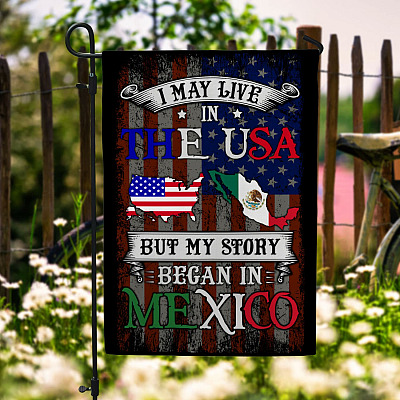 I May Live In The USA But My Story Began In Mexico Garden Flag - American Grown With Mexican Roots House Flag
