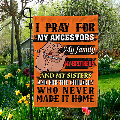 I Pray For My Ancestors My Family My Brothers And My Sister And For The Children Flag - House Flag