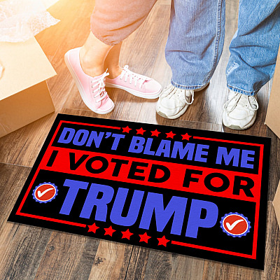 Don't Blame Me I Voted For Trump Doormat - Outdoor Indoor Doormat - Trump Support Doormat