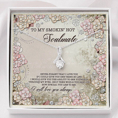 To My Smokin' Hot Soulmate Never Forget That I Love You I Will Love You Always Alluring Beauty Necklace - Alluring Beauty Necklace