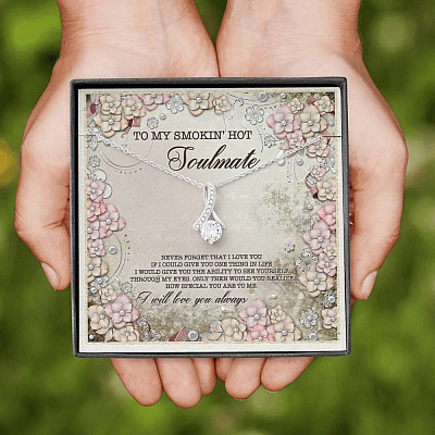 To My Smokin' Hot Soulmate Never Forget That I Love You I Will Love You Always Alluring Beauty Necklace