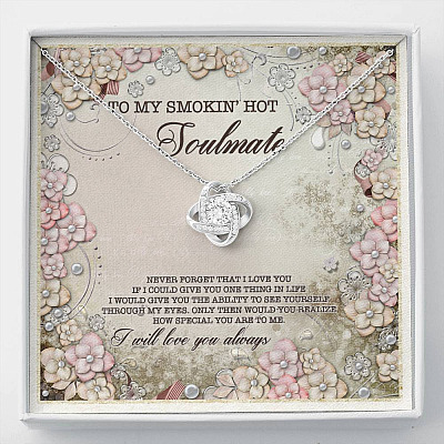 To My Smokin' Hot Soulmate Never Forget That I Love You I Will Love You Always Love Knot Necklace - Love Knot Necklace