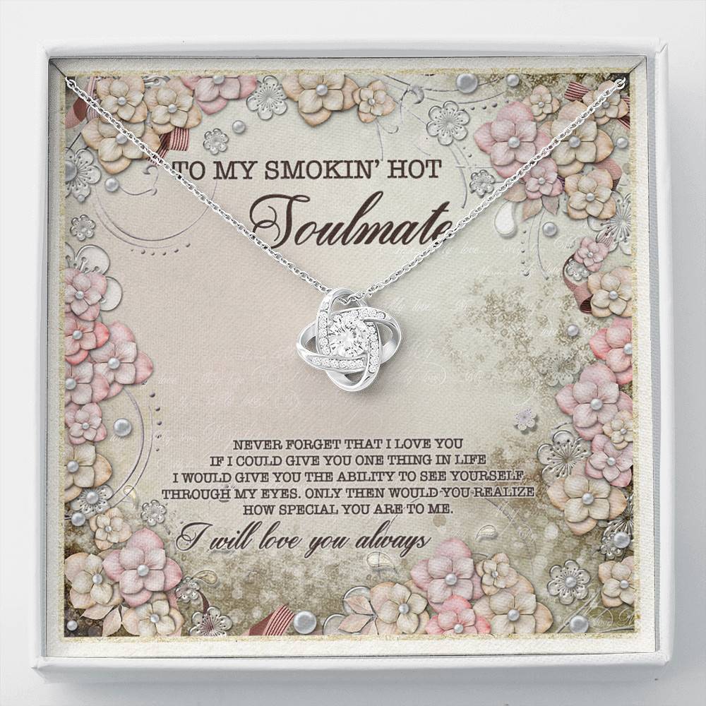 To My Smokin' Hot Soulmate Never Forget That I Love You I Will Love You Always Love Knot Necklace - Love Knot Necklace